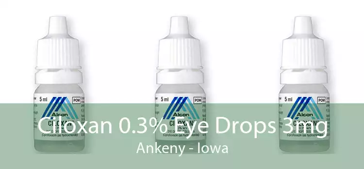 Ciloxan 0.3% Eye Drops 3mg Ankeny - Iowa