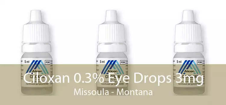 Ciloxan 0.3% Eye Drops 3mg Missoula - Montana