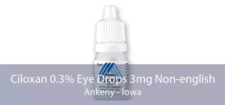 Ciloxan 0.3% Eye Drops 3mg Non-english Ankeny - Iowa