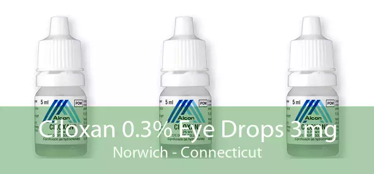 Ciloxan 0.3% Eye Drops 3mg Norwich - Connecticut