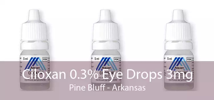Ciloxan 0.3% Eye Drops 3mg Pine Bluff - Arkansas