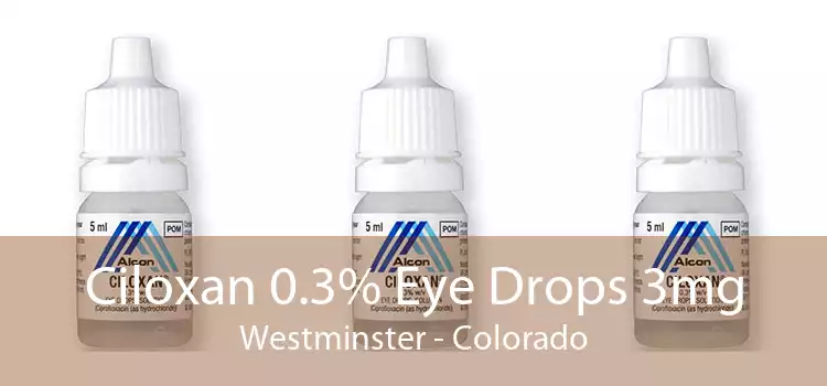 Ciloxan 0.3% Eye Drops 3mg Westminster - Colorado