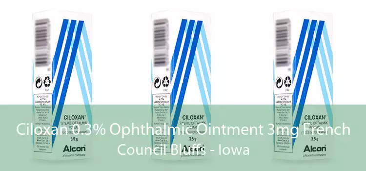 Ciloxan 0.3% Ophthalmic Ointment 3mg French Council Bluffs - Iowa