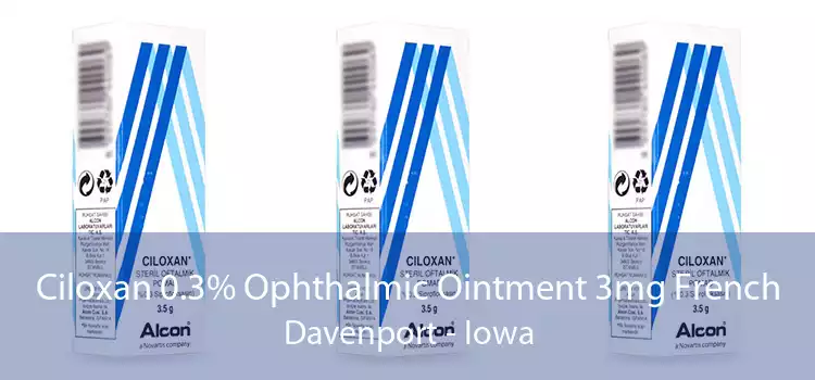 Ciloxan 0.3% Ophthalmic Ointment 3mg French Davenport - Iowa