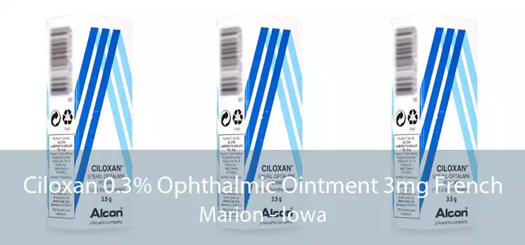 Ciloxan 0.3% Ophthalmic Ointment 3mg French Marion - Iowa