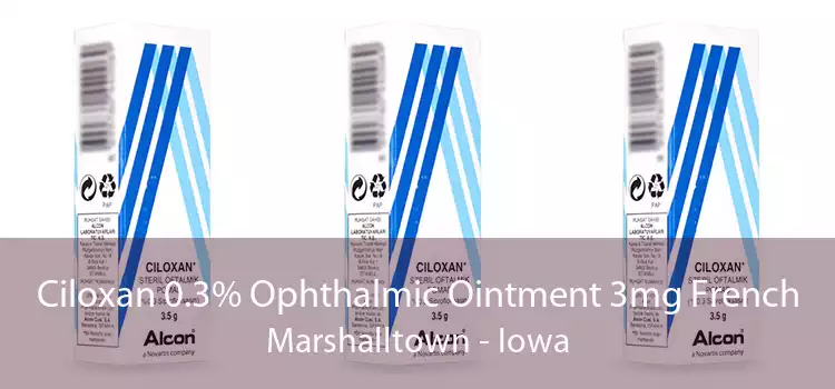 Ciloxan 0.3% Ophthalmic Ointment 3mg French Marshalltown - Iowa