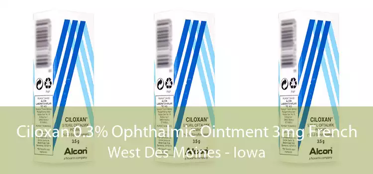 Ciloxan 0.3% Ophthalmic Ointment 3mg French West Des Moines - Iowa
