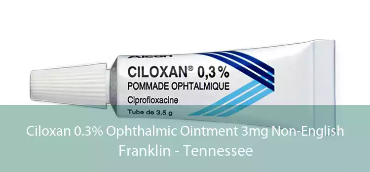 Ciloxan 0.3% Ophthalmic Ointment 3mg Non-English Franklin - Tennessee