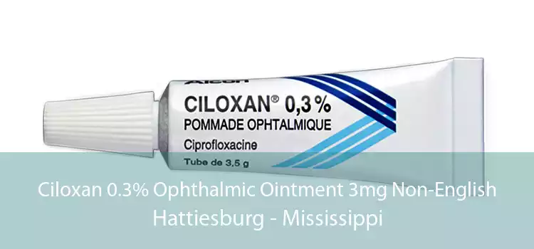 Ciloxan 0.3% Ophthalmic Ointment 3mg Non-English Hattiesburg - Mississippi