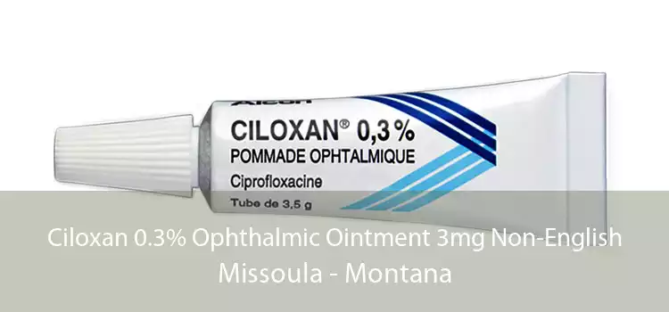 Ciloxan 0.3% Ophthalmic Ointment 3mg Non-English Missoula - Montana